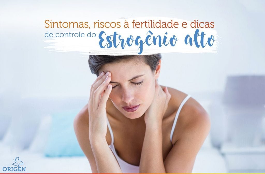 estrogenio-alto-sintomas-riscos-a-fertilidade-e-dicas-de-controle